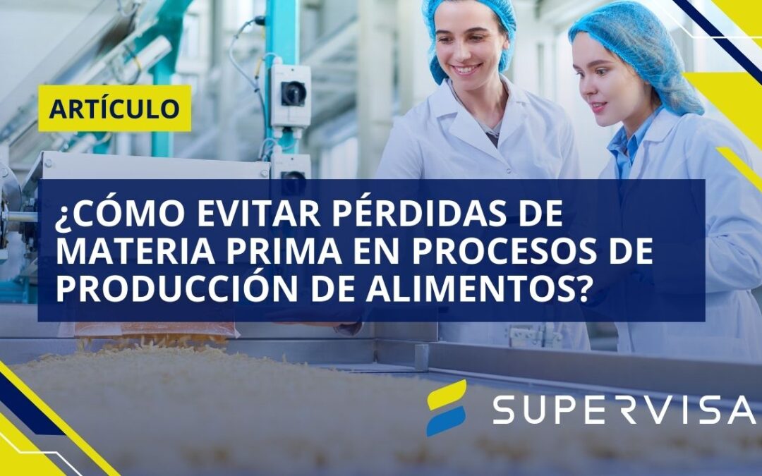 ¿Cómo evitar pérdidas de materia prima en procesos de producción de alimentos?