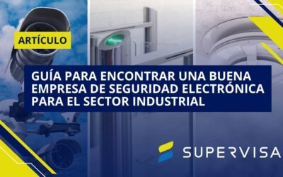 Guía para encontrar una buena empresa de seguridad electrónica para el sector industrial